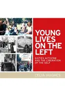 Young Lives on the Left: Sechziger Jahre Aktivismus und die Befreiung des Selbst - Young Lives on the Left: Sixties Activism and the Liberation of the Self