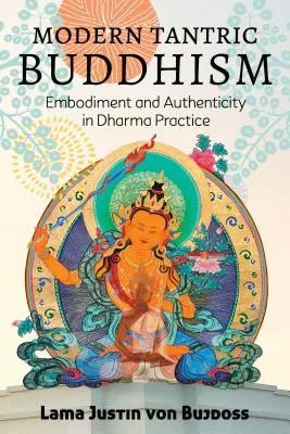 Moderner tantrischer Buddhismus: Verkörperung und Authentizität in der Dharma-Praxis - Modern Tantric Buddhism: Embodiment and Authenticity in Dharma Practice