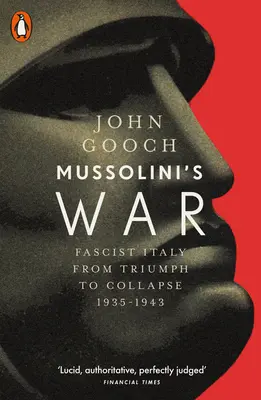 Mussolinis Krieg - Das faschistische Italien vom Triumph bis zum Zusammenbruch, 1935-1943 - Mussolini's War - Fascist Italy from Triumph to Collapse, 1935-1943
