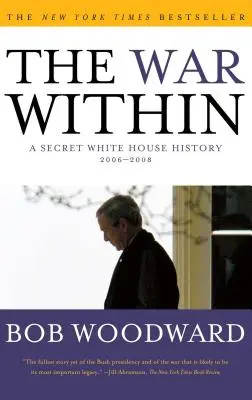 Der Krieg im Inneren: Eine geheime Geschichte des Weißen Hauses 2006-2008 - The War Within: A Secret White House History 2006-2008