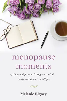 Momente der Menopause: Ein Tagebuch zur Pflege von Körper, Geist und Seele in der Lebensmitte - Menopause Moments: A Journal for Nourishing Your Mind, Body and Spirit in Midlife