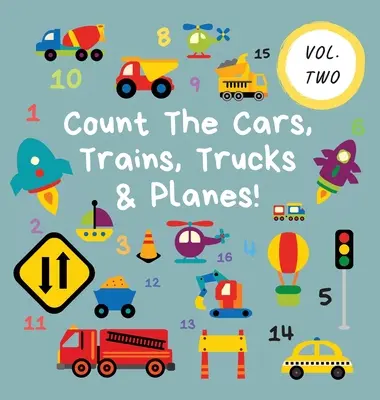 Zähle die Autos, Züge, Lastwagen und Flugzeuge! Band 2 - Ein lustiges Activity-Buch für 2-5 Jährige - Count The Cars, Trains, Trucks & Planes!: Volume 2 - A Fun Activity Book For 2-5 Year Olds