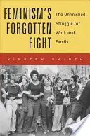 Der vergessene Kampf des Feminismus: Der unvollendete Kampf um Arbeit und Familie - Feminism's Forgotten Fight: The Unfinished Struggle for Work and Family