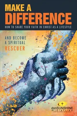 Einen Unterschied machen: Wie Sie Ihren Glauben an Christus als Lebensstil weitergeben - Make a Difference: How to Share Your Faith in Christ as a Lifestyle