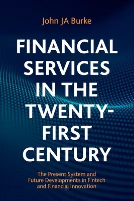 Finanzdienstleistungen im einundzwanzigsten Jahrhundert: Das gegenwärtige System und zukünftige Entwicklungen in Fintech und Finanzinnovation - Financial Services in the Twenty-First Century: The Present System and Future Developments in Fintech and Financial Innovation