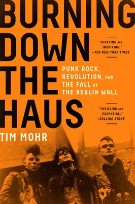 Burning Down the Haus: Punkrock, Revolution und der Fall der Berliner Mauer - Burning Down the Haus: Punk Rock, Revolution, and the Fall of the Berlin Wall