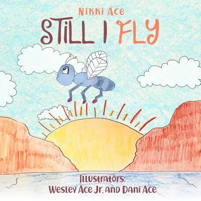 Ich fliege immer noch: Ein Buch, das Kindern helfen soll, Selbstvertrauen, Widerstandsfähigkeit, Mut, positives Denken und Ausdauer zu entwickeln. - Still I Fly: Designed to help children build confidence, resilience, grit, positive thinking, and perseverance.