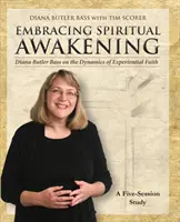 Leitfaden für spirituelles Erwachen (Embracing Spiritual Awakening Guide): Diana Butler Bass über die Dynamik des Erfahrungsglaubens: Eine 5-teilige Studie - Embracing Spiritual Awakening Guide: Diana Butler Bass on the Dynamics of Experiential Faith: A 5-Session Study