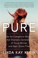 Rein: Einblicke in die evangelikale Bewegung, die eine Generation junger Frauen beschämte, und wie ich mich davon befreite - Pure: Inside the Evangelical Movement That Shamed a Generation of Young Women and How I Broke Free