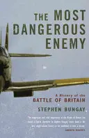 Der gefährlichste Feind - Eine Geschichte der Schlacht um Großbritannien - Most Dangerous Enemy - A History of the Battle of Britain