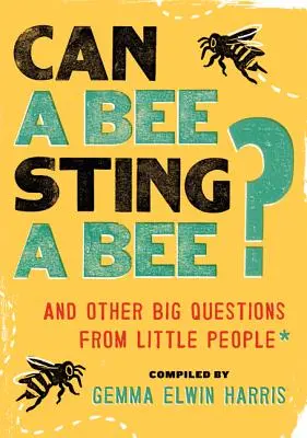 Kann eine Biene eine Biene stechen? Und andere große Fragen von kleinen Leuten - Can a Bee Sting a Bee?: And Other Big Questions from Little People