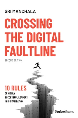 Crossing the Digital Faultline (Zweite Ausgabe): 10 Regeln sehr erfolgreicher Führungskräfte in der Digitalisierung - Crossing the Digital Faultline (Second Edition): 10 Rules of Highly Successful Leaders in Digitalization