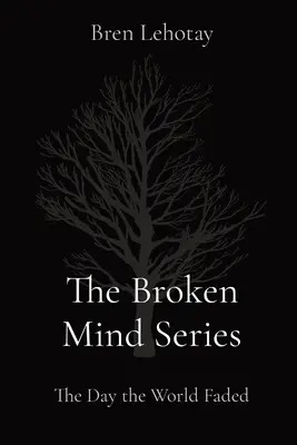 Die Broken Mind Serie: Der Tag, an dem die Welt verblasste - The Broken Mind Series: The Day the World Faded