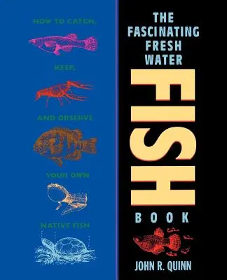 Das faszinierende Buch über Süßwasserfische: Wie Sie Ihre eigenen einheimischen Fische fangen, halten und beobachten können - The Fascinating Freshwater Fish Book: How to Catch, Keep, and Observe Your Own Native Fish