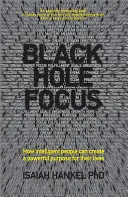 Black Hole Focus: Wie intelligente Menschen einen kraftvollen Sinn für ihr Leben schaffen können - Black Hole Focus: How Intelligent People Can Create a Powerful Purpose for Their Lives