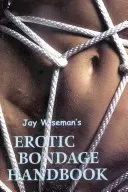 Jay Wisemans Handbuch der erotischen Fesselung - Jay Wiseman's Erotic Bondage Handbook
