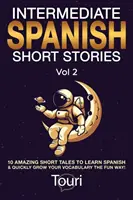 Spanische Kurzgeschichten für Fortgeschrittene: 10 erstaunliche Kurzgeschichten, um Spanisch zu lernen und Ihren Wortschatz auf unterhaltsame Weise schnell zu erweitern! - Intermediate Spanish Short Stories: 10 Amazing Short Tales to Learn Spanish & Quickly Grow Your Vocabulary the Fun Way!