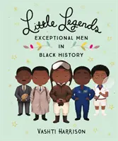 Kleine Legenden: Außergewöhnliche Männer in der Geschichte der Schwarzen - Little Legends: Exceptional Men in Black History