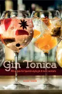 Gin Tonica: 40 Rezepte für Gin-Tonic-Cocktails nach spanischer Art - Gin Tonica: 40 Recipes for Spanish-Style Gin and Tonic Cocktails