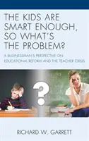 Die Kinder sind klug genug, wo ist also das Problem? Die Sicht eines Geschäftsmanns auf die Bildungsreform und die Lehrerkrise - The Kids are Smart Enough, So What's the Problem?: A Businessman's Perspective on Educational Reform and the Teacher Crisis