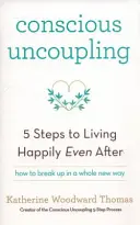 Bewusste Entkopplung - Die 5 Schritte zu einem glücklichen Leben auch nach der Trennung - Conscious Uncoupling - The 5 Steps to Living Happily Even After