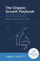 Das Spielbuch für organisches Wachstum: Aktivieren Sie ertragsstarke Verhaltensweisen, um außergewöhnliche Ergebnisse zu erzielen - jedes Mal - The Organic Growth Playbook: Activate High-Yield Behaviors to Achieve Extraordinary Results - Every Time