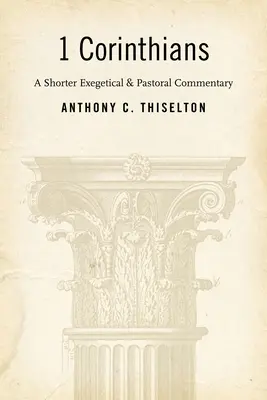 1 Korinther: Ein kürzerer exegetischer und pastoraler Kommentar - 1 Corinthians: A Shorter Exegetical and Pastoral Commentary