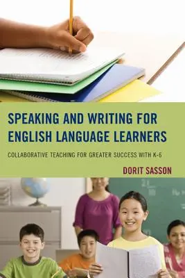 Sprechen und Schreiben für Lernende der englischen Sprache: Gemeinsamer Unterricht für mehr Erfolg mit K-6 - Speaking and Writing for English Language Learners: Collaborative Teaching for Greater Success with K-6