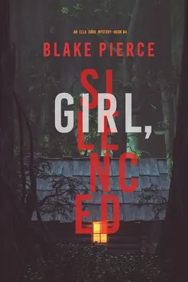 Girl, Silenced (Ein Ella Dark FBI-Spannungsthriller - Buch 4) - Girl, Silenced (An Ella Dark FBI Suspense Thriller-Book 4)