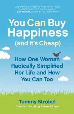 Glück kann man kaufen (und es ist billig): Wie eine Frau ihr Leben radikal vereinfacht hat und wie Sie es auch können - You Can Buy Happiness (and It's Cheap): How One Woman Radically Simplified Her Life and How You Can Too