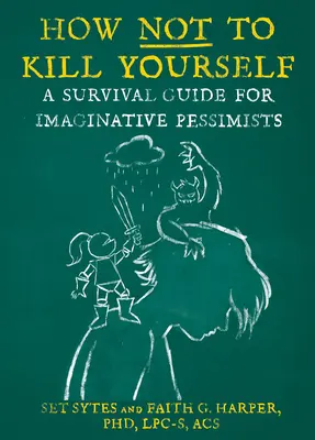 Wie man sich nicht selbst umbringt: Ein Überlebensratgeber für fantasievolle Pessimisten - How Not to Kill Yourself: A Survival Guide for Imaginative Pessimists