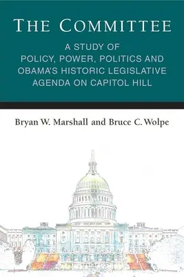 Der Ausschuss: Eine Studie zu Politik, Macht, Politik und Obamas historischer Gesetzgebungsagenda auf dem Capitol Hill - The Committee: A Study of Policy, Power, Politics and Obama's Historic Legislative Agenda on Capitol Hill
