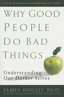 Warum gute Menschen schlechte Dinge tun: Unser dunkleres Selbst verstehen - Why Good People Do Bad Things: Understanding Our Darker Selves