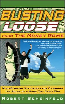 Raus aus dem Geldspiel: Verblüffende Strategien, um die Regeln eines Spiels zu ändern, das man nicht gewinnen kann - Busting Loose from the Money Game: Mind-Blowing Strategies for Changing the Rules of a Game You Can't Win