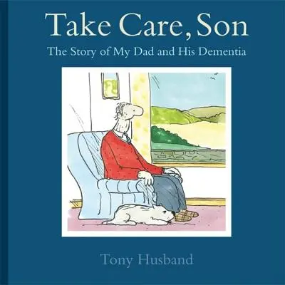 Pass auf dich auf, mein Sohn: Die Geschichte von meinem Vater und seiner Demenz - Take Care, Son: The Story of My Dad and His Dementia