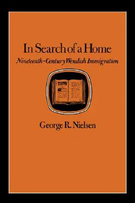 Auf der Suche nach einer Heimat: Wendische Einwanderung im neunzehnten Jahrhundert - In Search of a Home: Nineteenth-Century Wendish Immigration