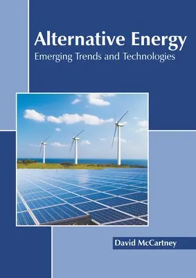 Alternative Energie: Aufkommende Trends und Technologien - Alternative Energy: Emerging Trends and Technologies