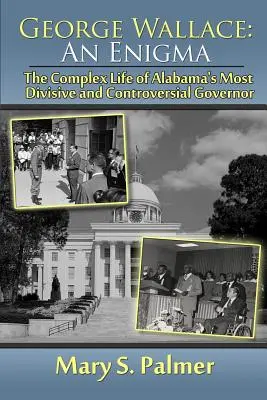 George Wallace: Ein Rätsel: Das komplexe Leben von Alabamas umstrittenstem Gouverneur - George Wallace: An Enigma: The Complex Life of Alabama's Most Divisive and Controversial Governor