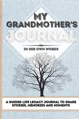 My Grandmother's Journal: Ein Tagebuch für das Vermächtnis des Lebens: Geschichten, Erinnerungen und Momente 7 x 10 - My Grandmother's Journal: A Guided Life Legacy Journal To Share Stories, Memories and Moments 7 x 10