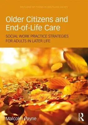 Ältere Bürger und Sterbebegleitung: Praxisstrategien der Sozialen Arbeit für Erwachsene im höheren Lebensalter - Older Citizens and End-Of-Life Care: Social Work Practice Strategies for Adults in Later Life