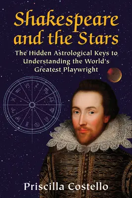 Shakespeare und die Sterne: Die verborgenen astrologischen Schlüssel zum Verständnis des größten Dramatikers der Welt - Shakespeare and the Stars: The Hidden Astrological Keys to Understanding the World's Greatest Playwright