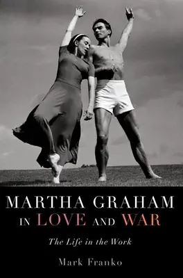 Martha Graham in Liebe und Krieg: Das Leben im Werk - Martha Graham in Love and War: The Life in the Work