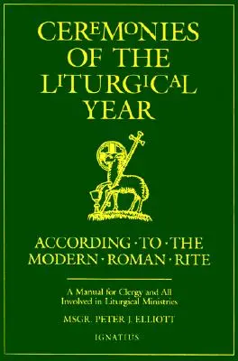 Zeremonien des liturgischen Jahres: Ein Handbuch für Kleriker und alle, die im liturgischen Dienst tätig sind - Ceremonies of the Liturgical Year: A Manual for Clergy and All Involved in Liturgical Ministries