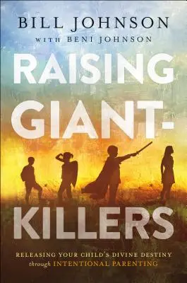 Riesenkiller erziehen: Die göttliche Bestimmung Ihres Kindes durch bewusste Elternschaft freisetzen - Raising Giant-Killers: Releasing Your Child's Divine Destiny Through Intentional Parenting