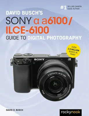 David Buschs Sony Alpha A6100/Ilce-6100 Leitfaden für die digitale Fotografie - David Busch's Sony Alpha A6100/Ilce-6100 Guide to Digital Photography