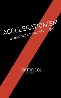 Akzelerationismus: Ein abstraktes Konzept des Denkens. - Accelerationism: An Abstract Concept of Thought.