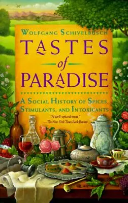 Der Geschmack des Paradieses: Eine Sozialgeschichte der Gewürze, Stimulanzien und Rauschmittel - Tastes of Paradise: A Social History of Spices, Stimulants, and Intoxicants