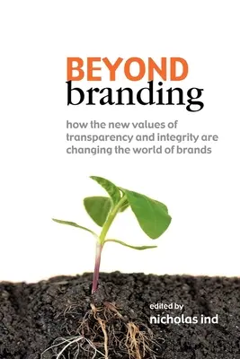 Jenseits von Branding: Wie die neuen Werte der Transparenz und Integrität die Welt der Marken verändern - Beyond Branding: How the New Values of Transparency and Integrity Are Changing the World of Brands