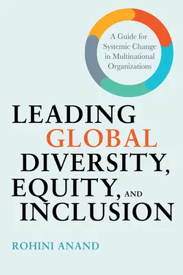 Globale Vielfalt, Chancengleichheit und Integration: Ein Leitfaden für den systemischen Wandel in multinationalen Organisationen - Leading Global Diversity, Equity, and Inclusion: A Guide for Systemic Change in Multinational Organizations