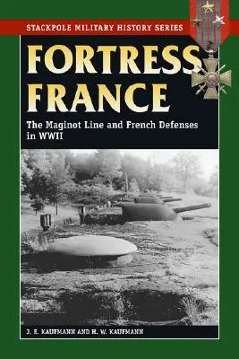 Festung Frankreich: Die Maginot-Linie und die französischen Verteidigungsanlagen im Zweiten Weltkrieg - Fortress France: The Maginot Line and French Defenses in World War II